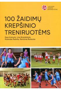 100 žaidimų krepšinio treniruotėms | Lina Brazdeikytė, Ramūnas Butautas, Rasa Kreivytė, Rolandas Radvila