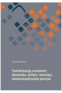 Transformacijų visuomenė: ekonomika, kultūra, inovacijos, internacionalizmo procesai | Borisas Melnikas