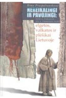 Nereikalingi ir pavojingi: XVIII a. pabaigos-XIX a. pirmosios pusės elgetos, valkatos ir plėšikai Lietuvoje | Rima Praspaliauskienė