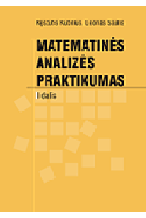 Matematinės analizės praktikumas. I dalis | Kęstutis Kubilius, Leonas Saulis