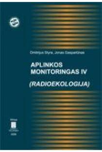 Aplinkos monitoringas IV. Radioekologija | D. Styra, J. Gaspariūnas