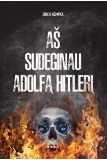 Aš sudeginau Adolfą Hitlerį | Erich Kempka