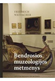 Bendrosios muzeologijos metmenys | Friedrich Waidacher