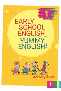 Early School English 1: Yummy English! Activity Book | Nomeda Sabeckienė, Vaida Maksvytienė, Virginija Rupainienė