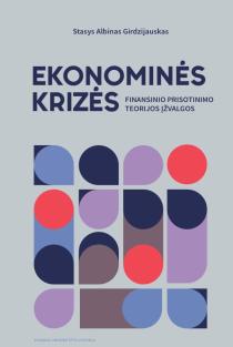 Ekonominės krizės. Finansinio prisotinimo teorijos įžvalgos | Stasys Albinas Girdzijauskas