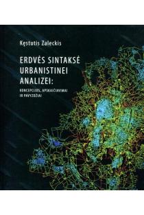 Erdvės sintaksė urbanistinei analizei: koncepcijos, apskaičiavimai ir pavyzdžiai | Kęstutis Zaleckis