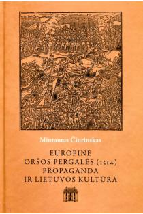 Europinė Oršos pergalės (1514) propaganda ir Lietuvos kultūra | Mintautas Čiurinskas