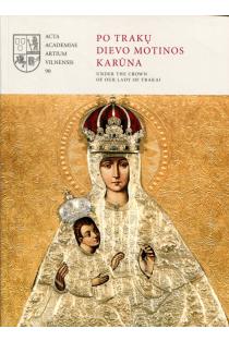 Po Trakų Dievo Motinos karūna / Under the Crown of Our Lady of Trakai | Mindaugas Paknys