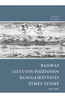 Bajoras Lietuvos Didžiosios Kunigaikštystės žemės teisme (1566–1600) | Darius Vilimas