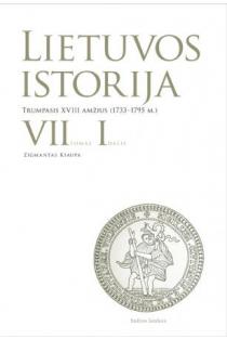 Lietuvos istorija, VII tomas, 1 dalis. Trumpasis XVIII amžius (1733-1795 m.) | Zigmantas Kiaupa