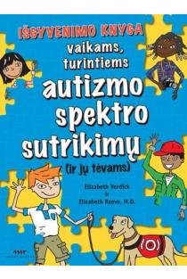 Išgyvenimo knyga vaikams, turintiems autizmo spektro sutrikimų (ir jų tėvams) | Elizabeth Reeve, Elizabeth Verdick