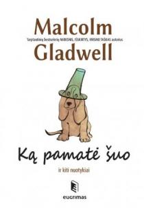 Ką pamatė šuo | Malcolm Gladwell
