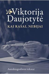 Kai rašai, nebijai | Viktorija Daujotytė