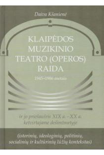 Klaipėdos muzikinio teatro (operos) raida 1945-1986 metais ir jo priešaušris XIX a.-XX a. ketvirtajame dešimtmetyje | Daiva Kšanienė