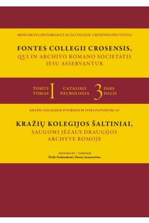 Kražių kolegijos šaltiniai, saugomi Jėzaus draugijos archyve Romoje, I tomas, 3 dalis | Darius Antanavičius, Živilė Nedzinskaitė