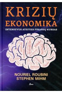 Krizių ekonomika. Intensyvus ateities finansų kursas | Nouriel Roubini, Stephem Mihm