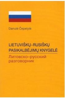 Lietuviškų-rusiškų pasikalbėjimų knygelė | Danutė Čepelytė
