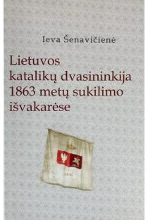 Lietuvos katalikų dvasininkija 1863 metų suklilimo išvakarėse | Ieva Šenavičienė