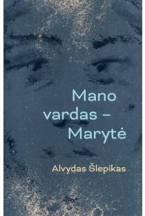 Mano vardas – Marytė | Alvydas Šlepikas