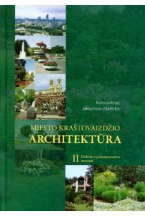 Miesto kraštovaizdžio architektūra, II tomas. Želdiniai ir jų komponavimo principai | Konstantinas Jakovlevas-Mateckis