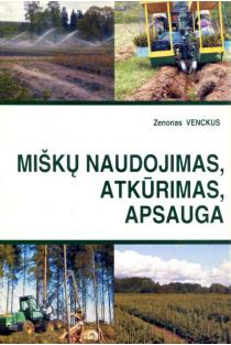 Miškų naudojimas, atkūrimas, apsauga | Zenonas Venskus