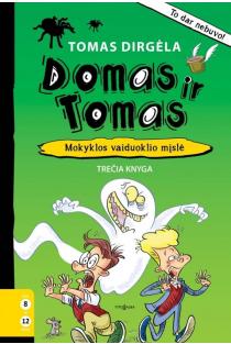 Domas ir Tomas, 3 knyga. Mokyklos vaiduoklio mįslė | Tomas Dirgėla