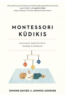 Montessori kūdikis. Auklėjimas, pagrįstas meile, pagarba ir supratimu | Junnifa Uzodike, Simone Davies