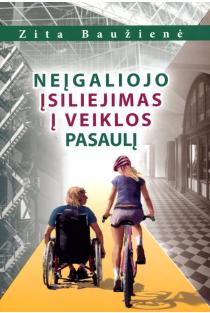 Neįgaliojo įsiliejimas į veiklos pasaulį | Zita Baužienė