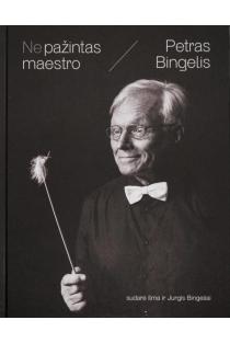 Nepažintas maestro. Petras Bingelis | Ilma Bingelienė, Jurgis Bingelis