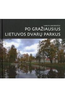Po gražiausius Lietuvos dvarų parkus | Laimutis Januškevičius