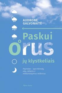 Paskui orus jų klystkeliais. Paprastai – apie klimatą, vėją, debesis ir meteorologinius reiškinius | Audronė Galvonaitė