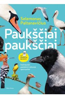 Paukščiai paukščiai. Dažniausiai pastebimi Lietuvos sparnuočiai | Selemonas Paltanavičius