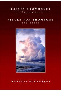 Pjesės trombonui ir fortepijonui = Pieces for trombone and piano | Donatas Bukauskas