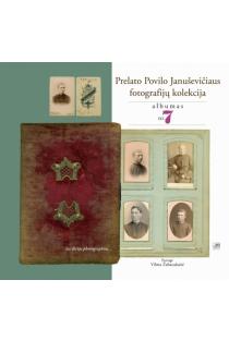 Prelato Povilo Januševičiaus fotografijų kolekcija | Vilma Žaltauskaitė