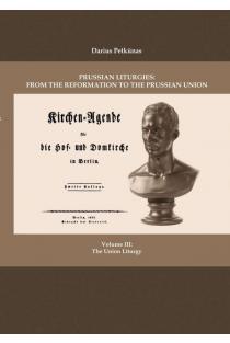Prussian Liturgies: From the Reformation to the Prussian Union. Volume III: The Union Liturgy | Darius Petkūnas