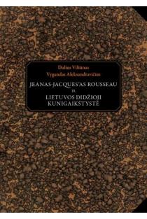 Jeanas-Jaques`as Rousseau ir Lietuvos didžioji kunigaikštystė | Dalius Viliūnas, Vygandas Aleksandravičius