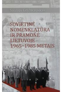 Sovietinė nomenklatūra ir pramonė Lietuvoje 1965-1985 metais | Saulius Grybkauskas