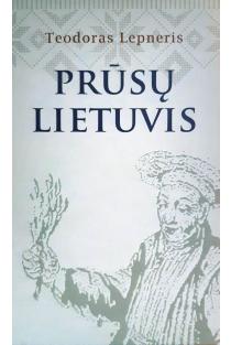 Teodoras Lepneris. Prūsų Lietuvis | Vilija Gerulaitienė