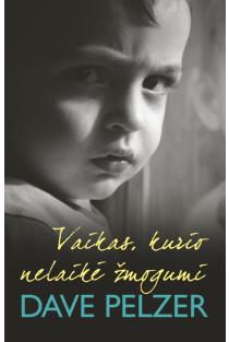 Vaikas, kurio nelaikė žmogumi | Dave Pelzer