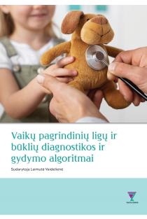 Vaikų pagrindinių ligų ir būklių diagnostikos ir gydymo algoritmai | Laimutė Vaidelienė