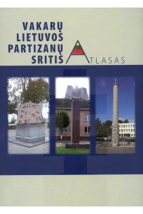 Vakarų Lietuvos partizanų sritis. Atlasas | Dalius Žygelis, Edita Jankauskienė, Rūta Trimonienė