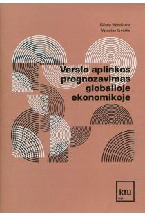 Verslo aplinkos prognozavimas globalioje ekonomikoje | Gitana Valodkienė, Vytautas Snieška
