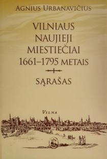 Vilniaus naujieji miestiečiai 1661-1795 metais. Sąrašas | Agnius Urbanavičius