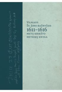 Vilniaus Šv. Jono bažnyčios 1611–1616 metų krikšto metrikų knyga | Algimantas Kaminskas-Krinčius, Mindaugas Klovas