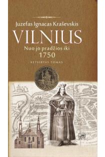 Vilnius nuo jo pradžios iki 1750 metų, IV tomas | Juzefas Ignacas Kraševskis